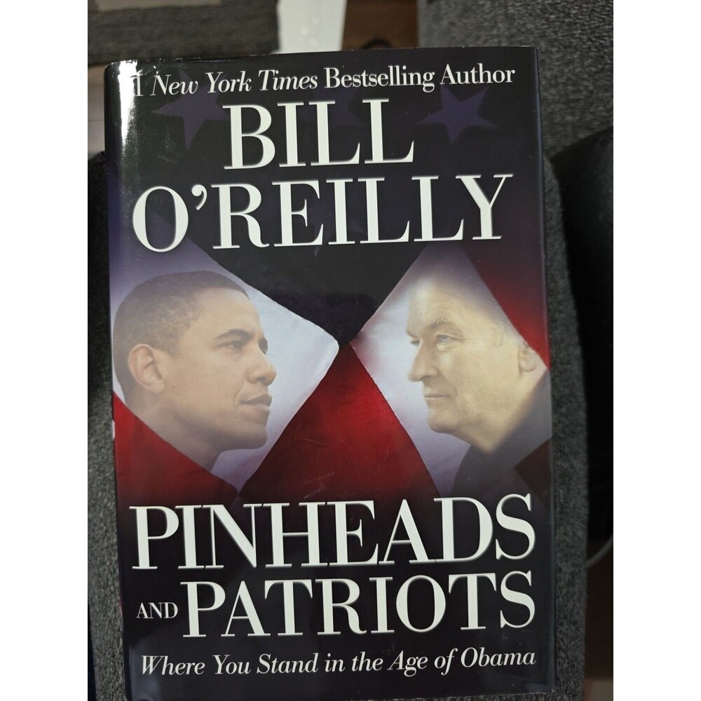 Pinheads and Patriots Where You Stand in the Age of Obama by Bill O'Reilly